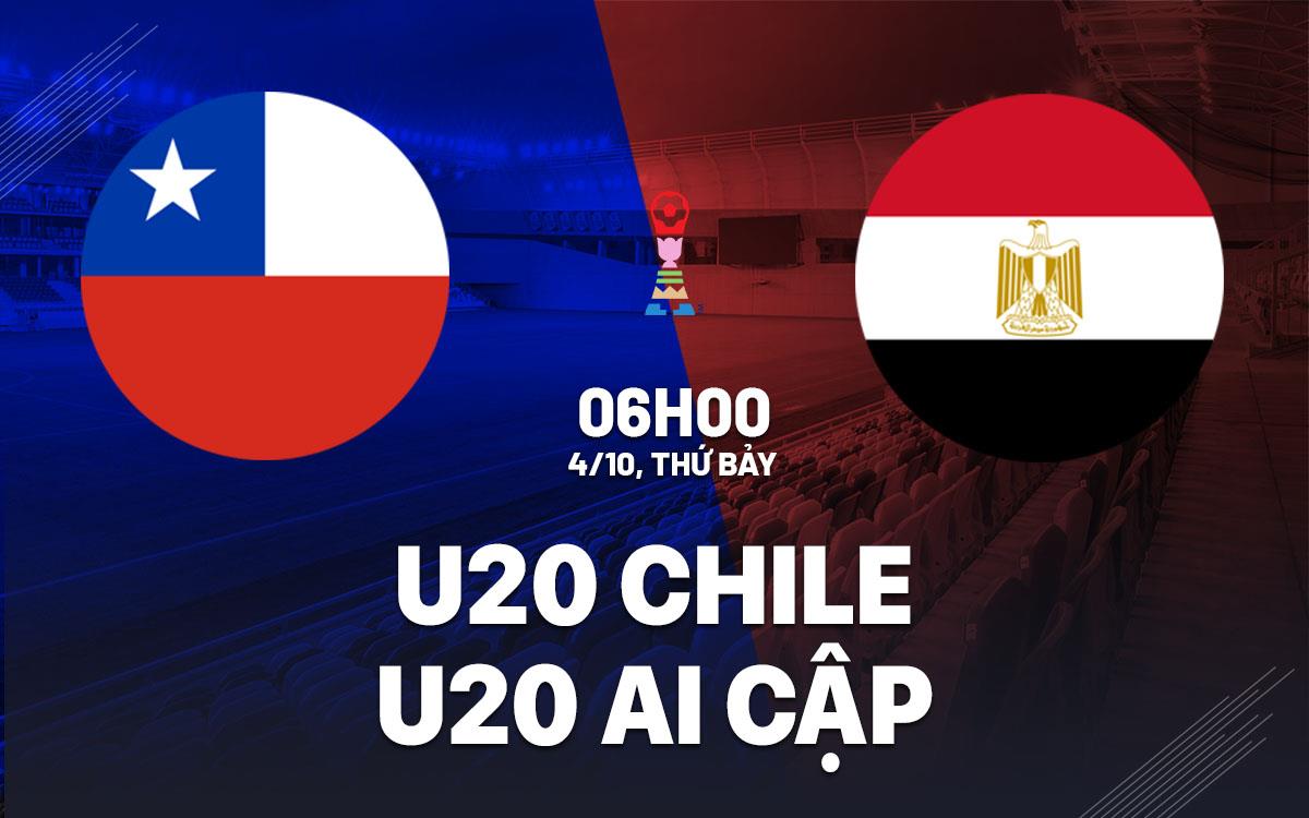nhan dinh bong da du doan U20 Chile vs U20 Ai Cap u20 world cup hom nay