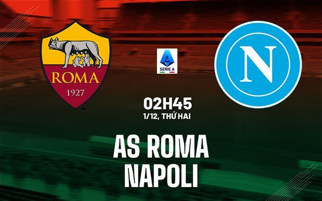 nhan dinh bong da du doan AS Roma vs Napoli vdqg italia serie a hom nay nhan dinh bong da du doan AS Roma vs Napoli vdqg italia serie a hom nay