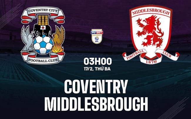 nhan dinh bong da du doan Coventry vs Middlesbrough hang nhat anh championship hom nay