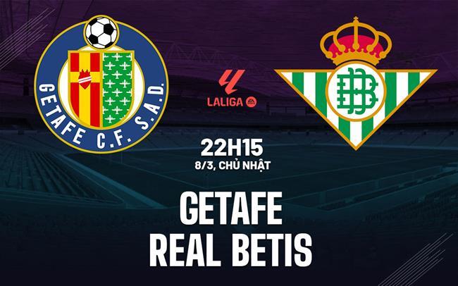 nhan dinh bong da du doan Getafe vs Real Betis vdqg tay ban nha la liga  hom nay